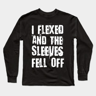 I Flexed & The Sleeves Fell Off | Funny Sleeveless Gym Workout Long Sleeve T-Shirt